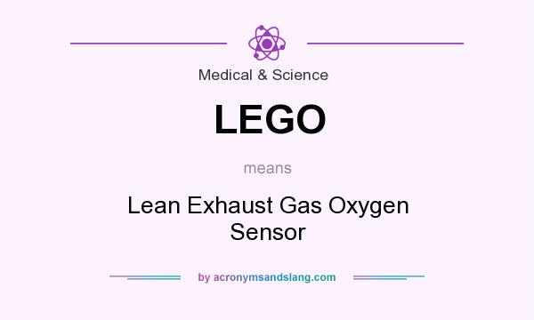 What does LEGO mean? It stands for Lean Exhaust Gas Oxygen Sensor