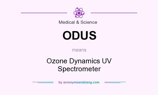 What does ODUS mean? It stands for Ozone Dynamics UV Spectrometer