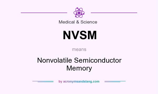What does NVSM mean? It stands for Nonvolatile Semiconductor Memory