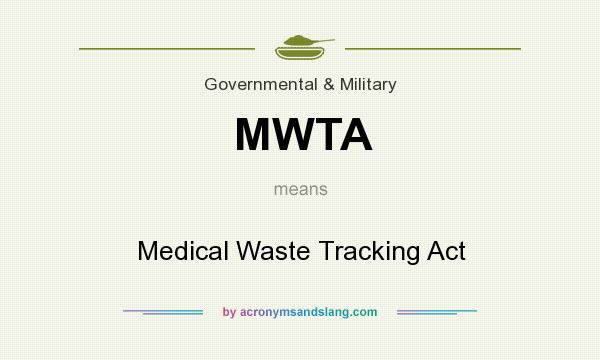What does MWTA mean? It stands for Medical Waste Tracking Act