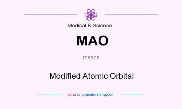 What does MAO mean? It stands for Modified Atomic Orbital