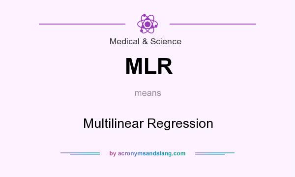 What does MLR mean? It stands for Multilinear Regression