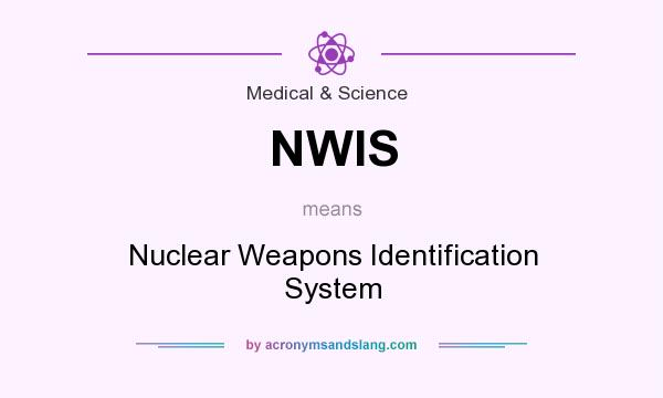 What does NWIS mean? It stands for Nuclear Weapons Identification System