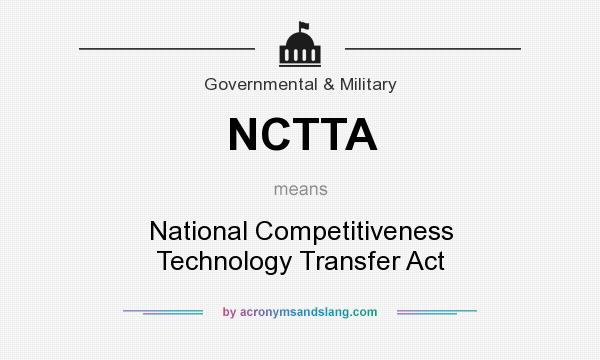 What does NCTTA mean? It stands for National Competitiveness Technology Transfer Act