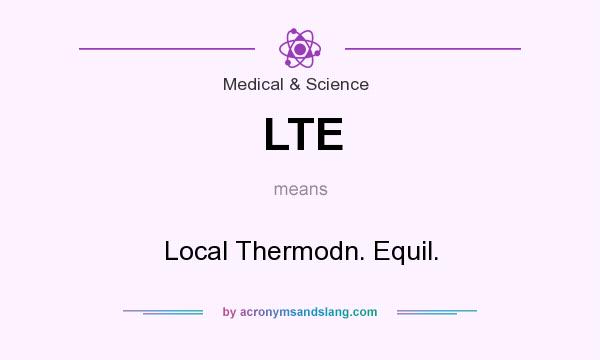 What does LTE mean? It stands for Local Thermodn. Equil.