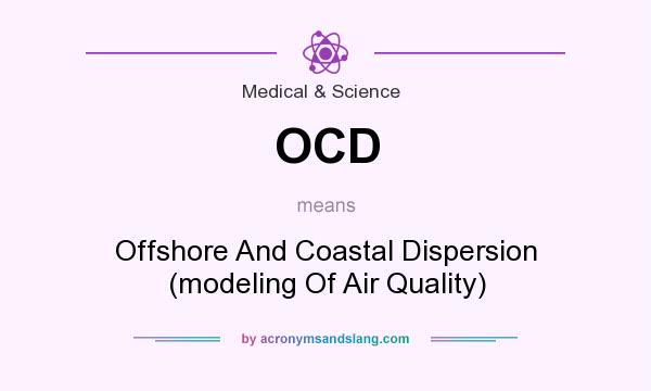 What does OCD mean? It stands for Offshore And Coastal Dispersion (modeling Of Air Quality)