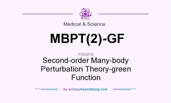 What does MBPT(2)-GF mean? It stands for Second-order Many-body Perturbation Theory-green Function
