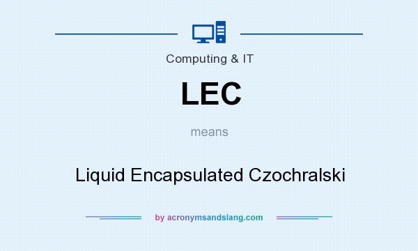 What does LEC mean? It stands for Liquid Encapsulated Czochralski