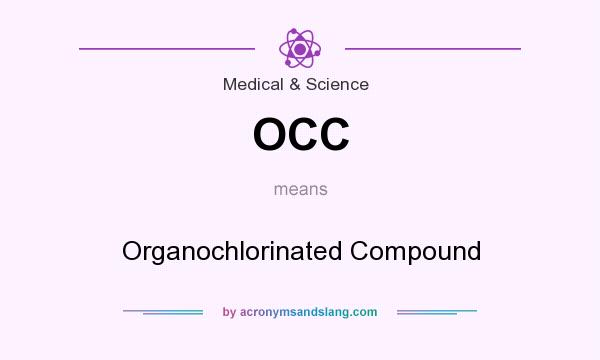 What does OCC mean? It stands for Organochlorinated Compound