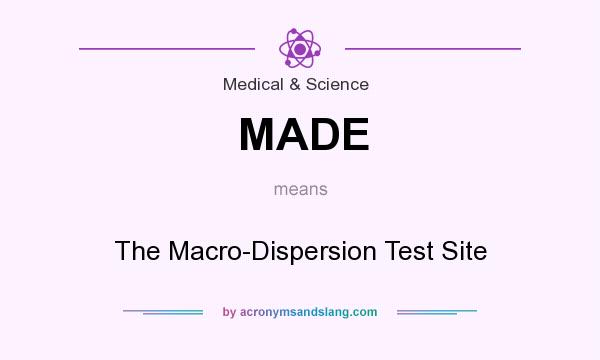 What does MADE mean? It stands for The Macro-Dispersion Test Site
