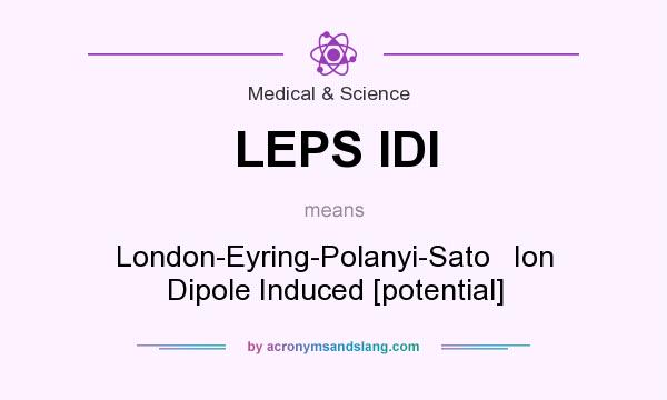 What does LEPS IDI mean? It stands for London-Eyring-Polanyi-Sato   Ion Dipole Induced [potential]