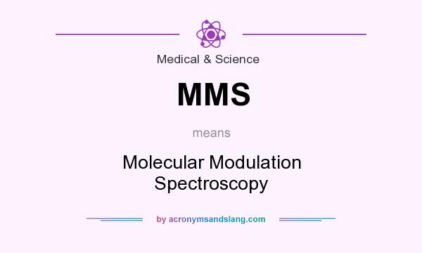 What does MMS mean? It stands for Molecular Modulation Spectroscopy