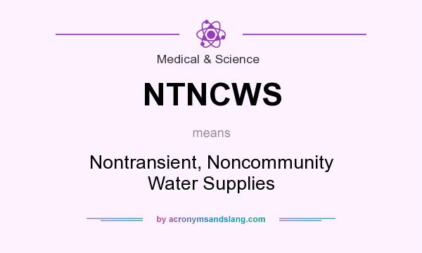What does NTNCWS mean? It stands for Nontransient, Noncommunity Water Supplies