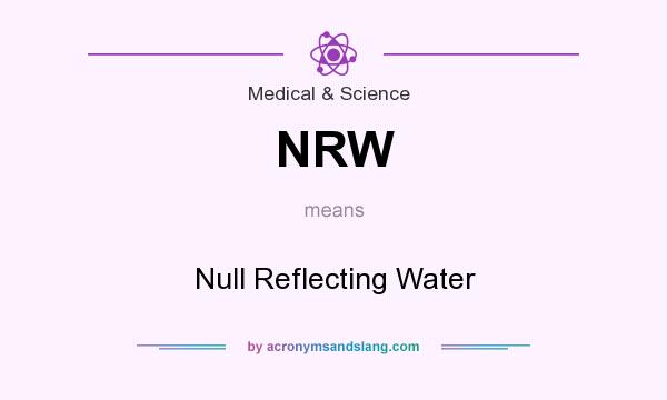 What does NRW mean? It stands for Null Reflecting Water