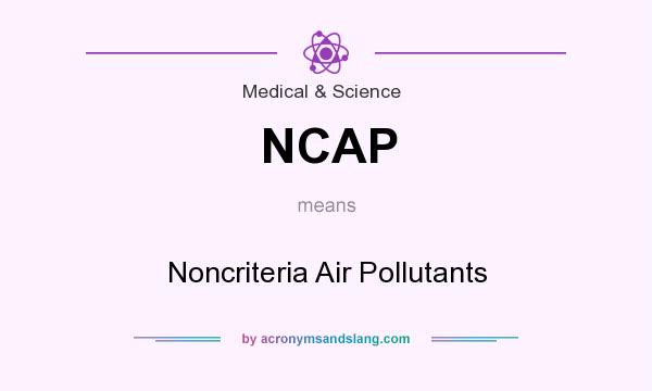 What does NCAP mean? It stands for Noncriteria Air Pollutants