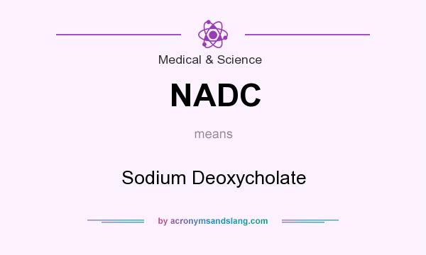 What does NADC mean? It stands for Sodium Deoxycholate