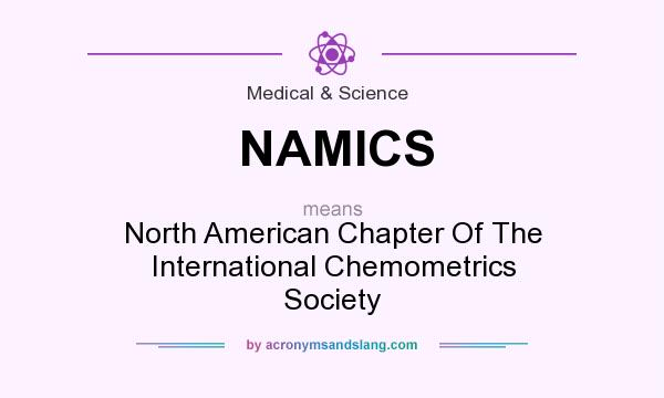 What does NAMICS mean? It stands for North American Chapter Of The International Chemometrics Society