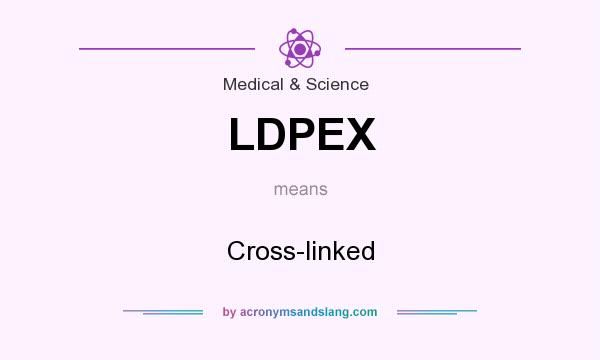What does LDPEX mean? It stands for Cross-linked