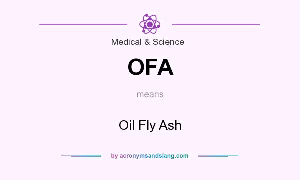 What does OFA mean? It stands for Oil Fly Ash