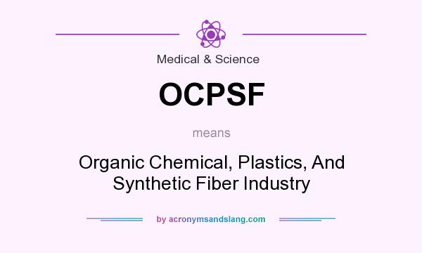 What does OCPSF mean? It stands for Organic Chemical, Plastics, And Synthetic Fiber Industry