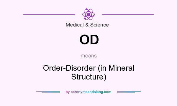 What does OD mean? It stands for Order-Disorder (in Mineral Structure)