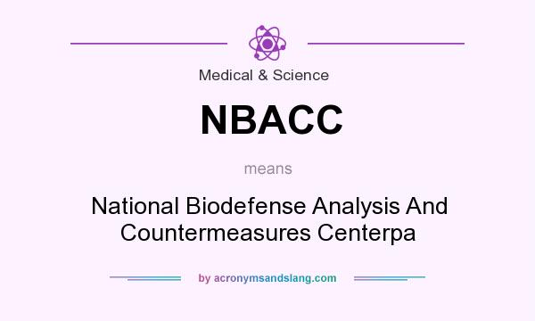 What does NBACC mean? It stands for National Biodefense Analysis And Countermeasures Centerpa