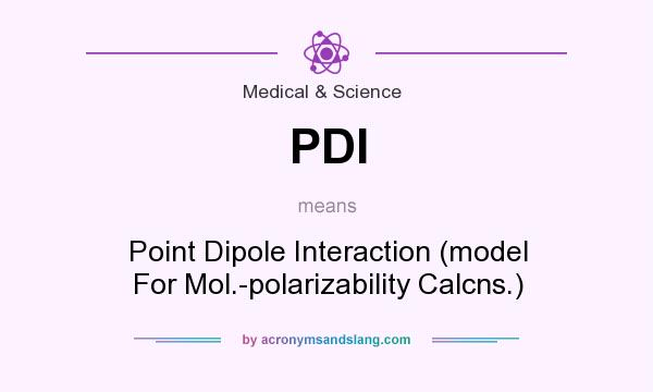 What does PDI mean? It stands for Point Dipole Interaction (model For Mol.-polarizability Calcns.)