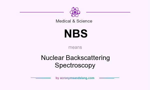 What does NBS mean? It stands for Nuclear Backscattering Spectroscopy