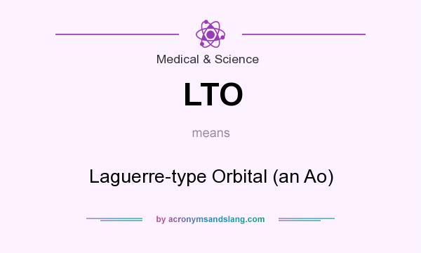 What does LTO mean? It stands for Laguerre-type Orbital (an Ao)