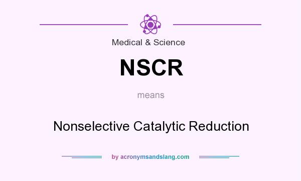What does NSCR mean? It stands for Nonselective Catalytic Reduction