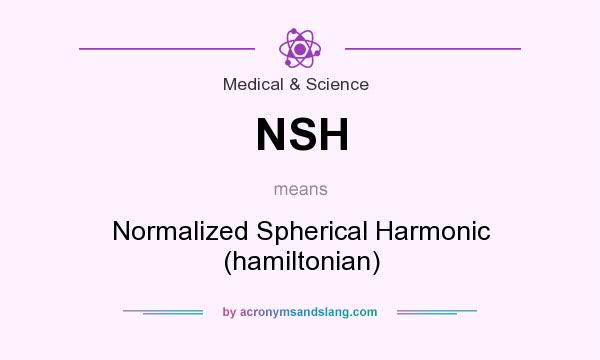 What does NSH mean? It stands for Normalized Spherical Harmonic (hamiltonian)