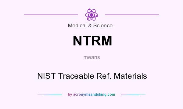 What does NTRM mean? It stands for NIST Traceable Ref. Materials