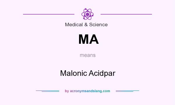 What does MA mean? It stands for Malonic Acidpar