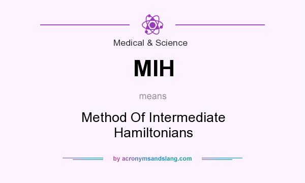 What does MIH mean? It stands for Method Of Intermediate Hamiltonians