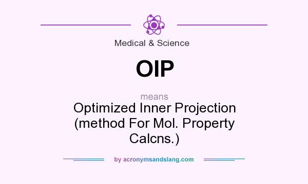 What does OIP mean? It stands for Optimized Inner Projection (method For Mol. Property Calcns.)