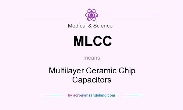 What does MLCC mean? It stands for Multilayer Ceramic Chip Capacitors
