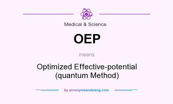 What does OEP mean? It stands for Optimized Effective-potential (quantum Method)