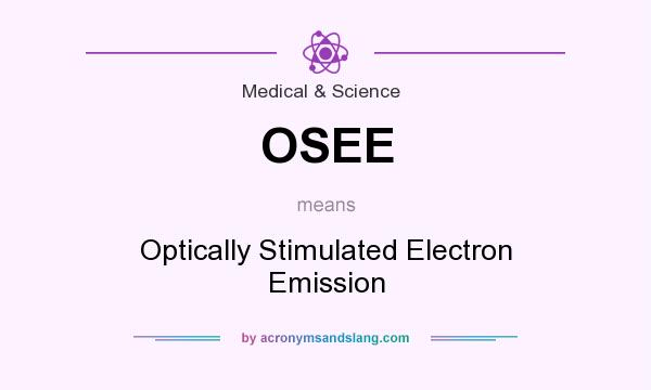 What does OSEE mean? It stands for Optically Stimulated Electron Emission