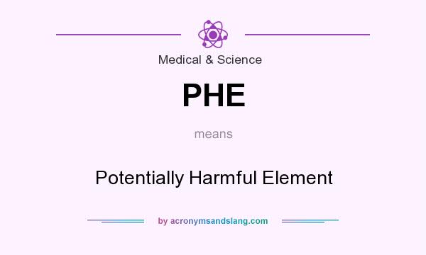 What does PHE mean? It stands for Potentially Harmful Element