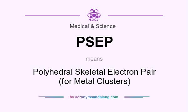What does PSEP mean? It stands for Polyhedral Skeletal Electron Pair (for Metal Clusters)