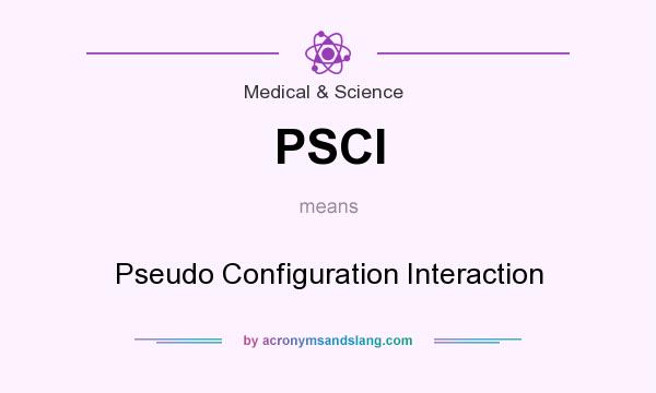 What does PSCI mean? It stands for Pseudo Configuration Interaction