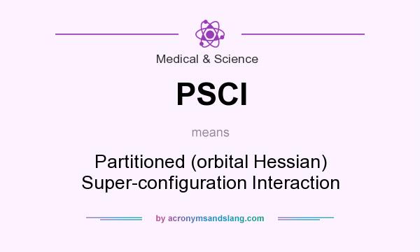 What does PSCI mean? It stands for Partitioned (orbital Hessian) Super-configuration Interaction