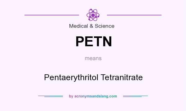 What does PETN mean? It stands for Pentaerythritol Tetranitrate