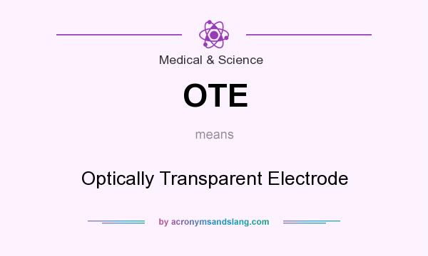 What does OTE mean? It stands for Optically Transparent Electrode