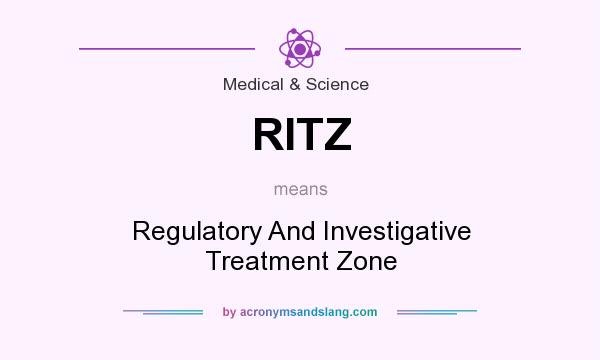 What does RITZ mean? It stands for Regulatory And Investigative Treatment Zone