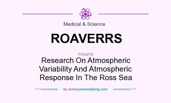 What does ROAVERRS mean? It stands for Research On Atmospheric Variability And Atmospheric Response In The Ross Sea