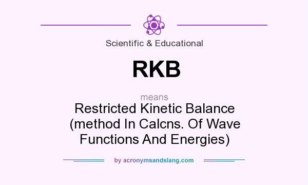 What does RKB mean? It stands for Restricted Kinetic Balance (method In Calcns. Of Wave Functions And Energies)