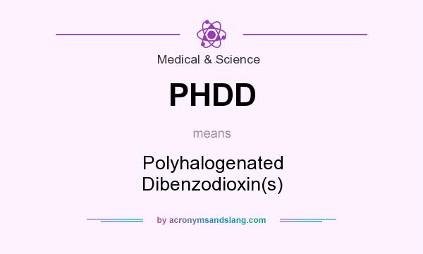 What does PHDD mean? It stands for Polyhalogenated Dibenzodioxin(s)