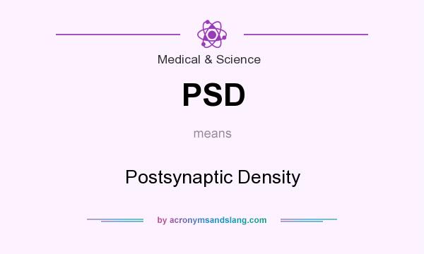 What does PSD mean? It stands for Postsynaptic Density