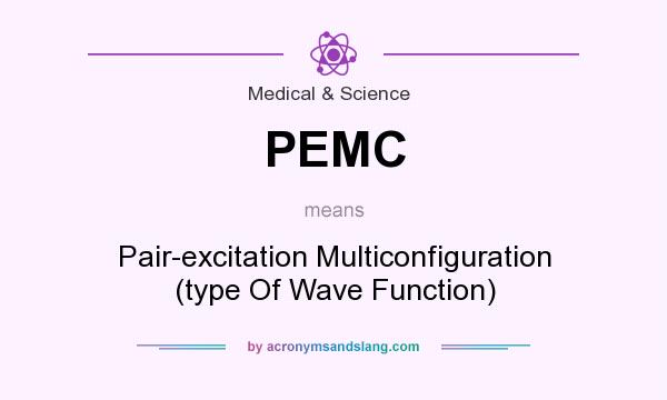 What does PEMC mean? It stands for Pair-excitation Multiconfiguration (type Of Wave Function)